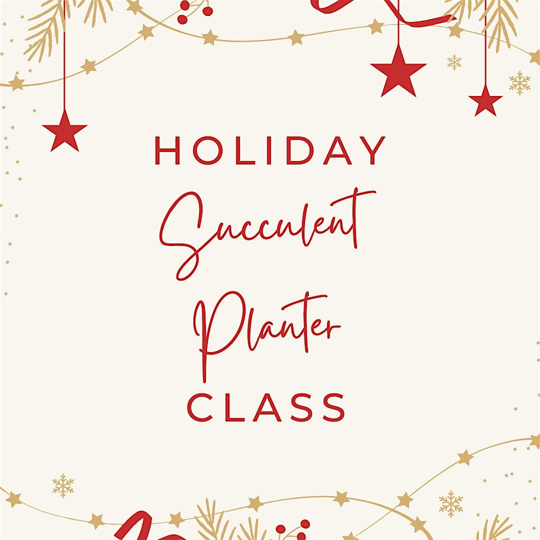 Holiday Succulent Planter Class