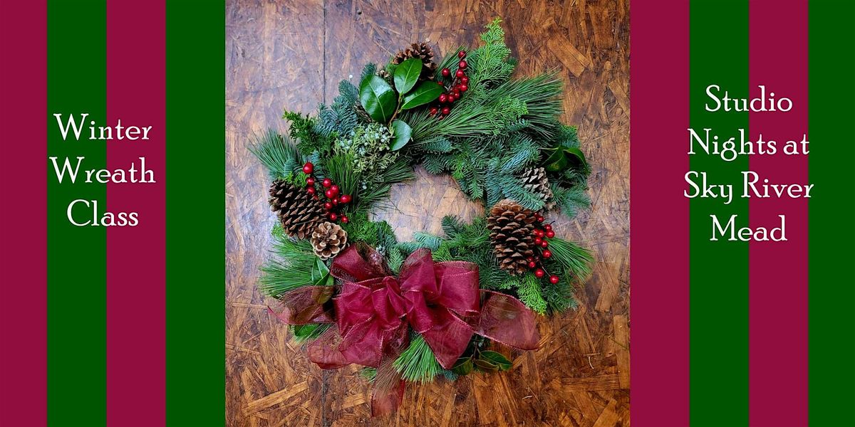 Wreath Making- A Studio Nights Event at Sky River Mead
