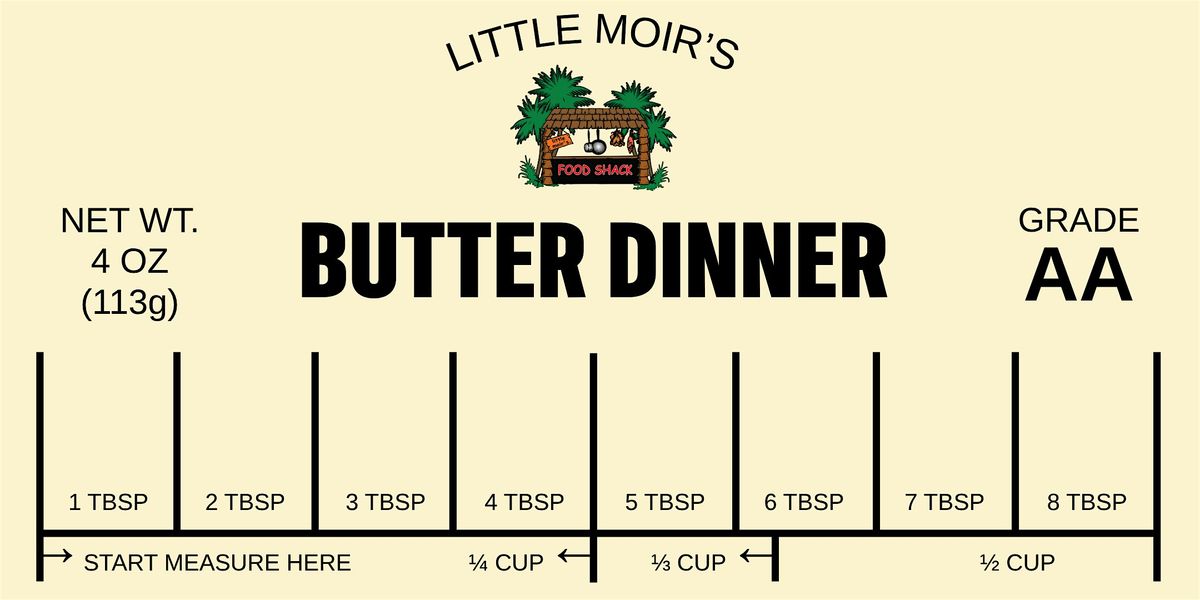 Little Moir's Food Shack Presents "I Can't Believe It's a Butter Dinner"