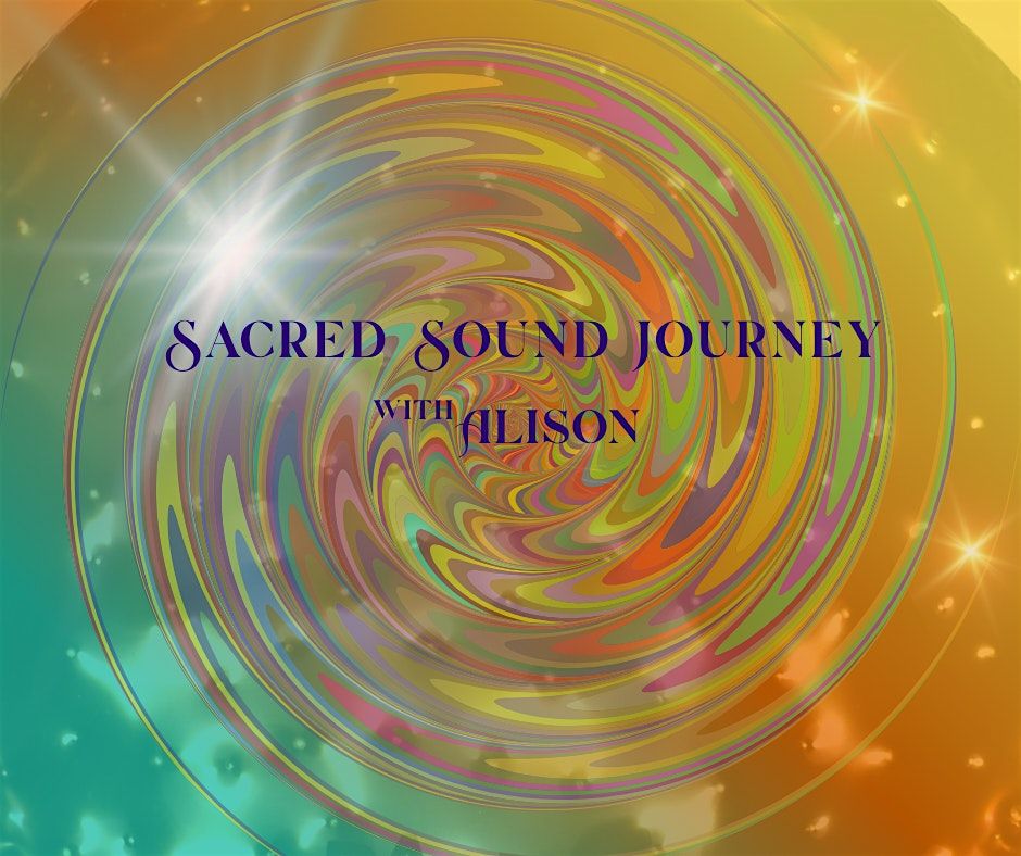 Sacred Sound Journey with Alison - 6:00pm