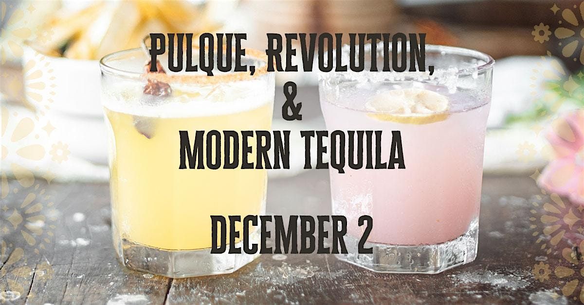 Pulque, Revolution, and Modern Tequila