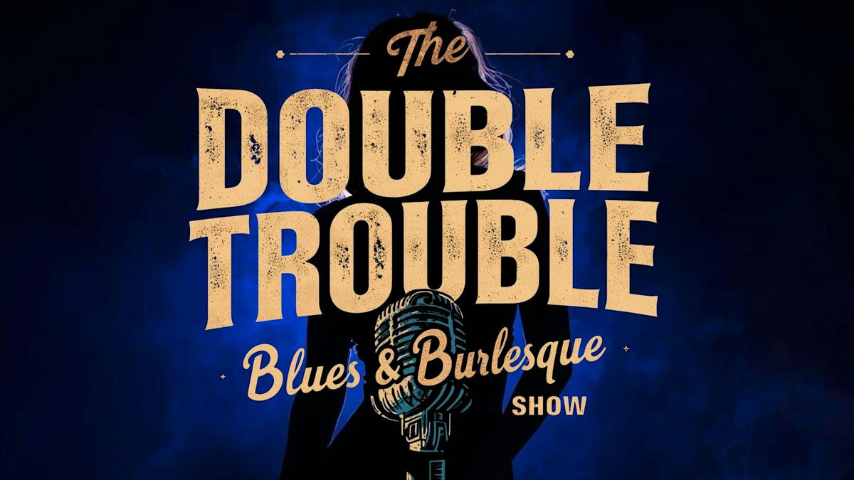 Double Trouble Blues & Burlesque