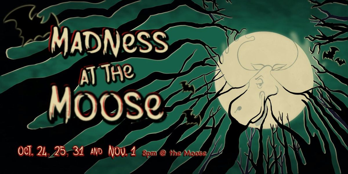 Madness at the Moose