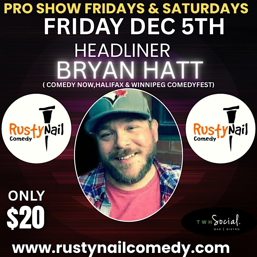 Rusty Nail Comedy Friday TWH Social:HL: Bryan Hatt 8 PM showtime