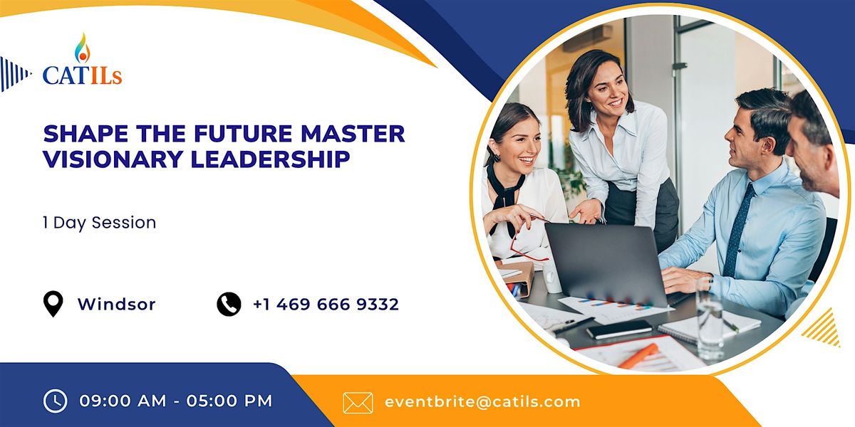 Shape the Future: Master Visionary Leadership in One Day | Windsor