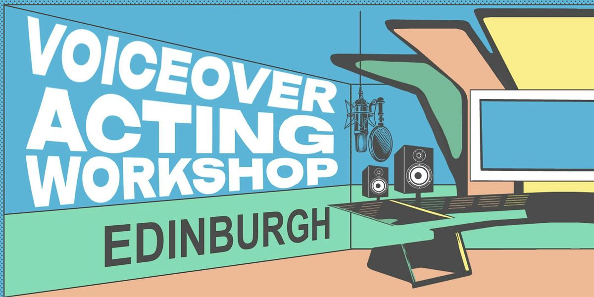 Voiceover Acting Workshop - Edinburgh - Final
