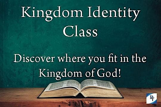Kingdom Identity Class - Discover where you fit in the Kingdom of God!