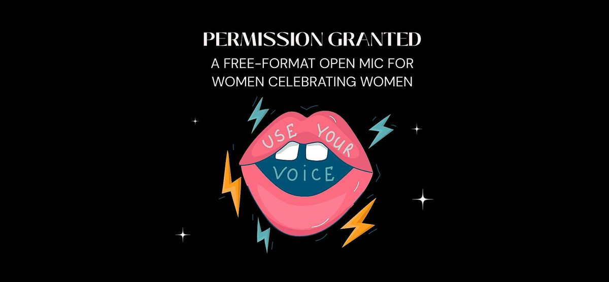 Permission Granted: An Open Mic Night For Women Celebrating Women