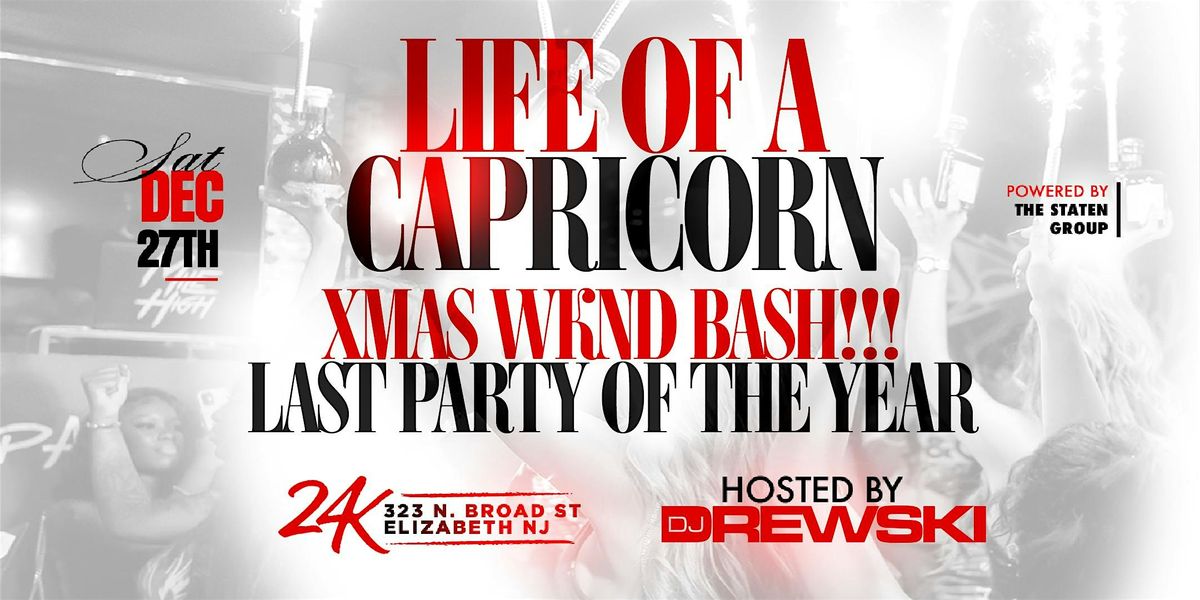 LIFE OF A CAPRICORN - XMAS WKND BASH!!!