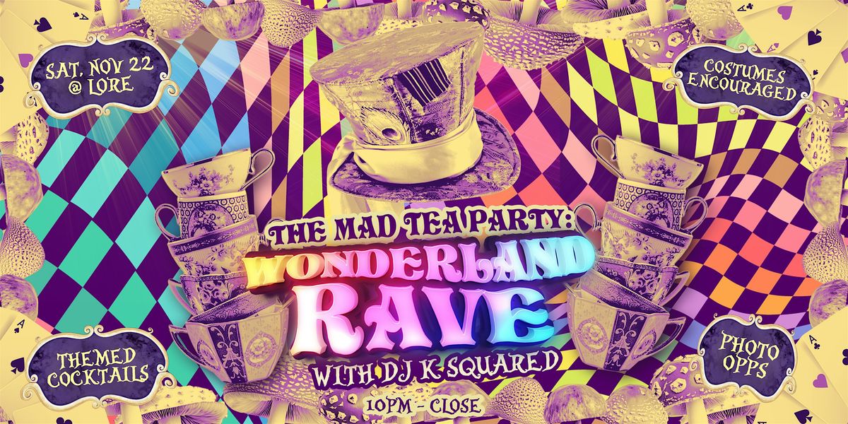 The Mad Tea Party: WONDERLAND Rave!