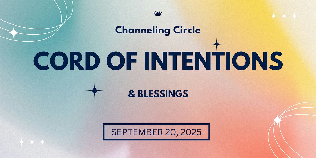 Cord of Intentions & Blessings Channeling Circle