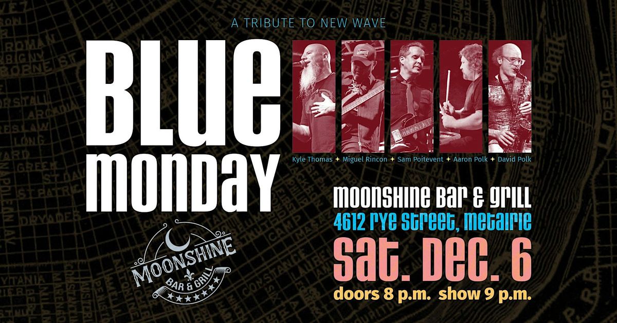 Blue Monday live at Moonshine Bar & Grill in Metairie!