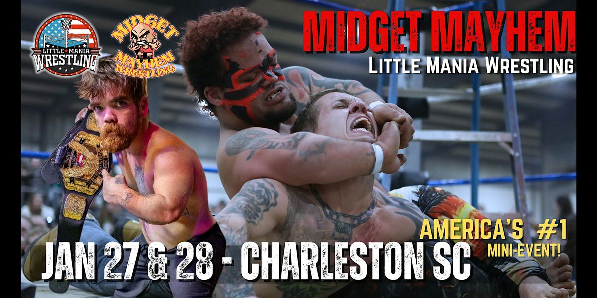 2 SHOWS: Midget Mayhem \/Little Mania Wrestling Goes Wild! Charleston SC 21+
