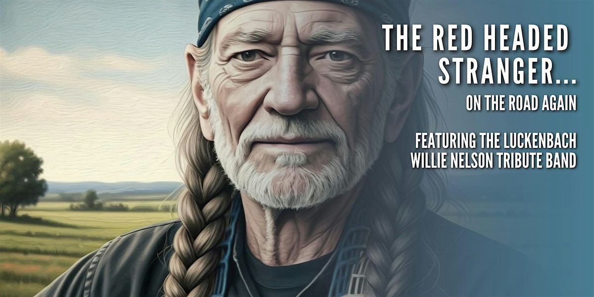The Red Headed Stranger\u2026On the Road Again \u2014 Music of Willie Nelson