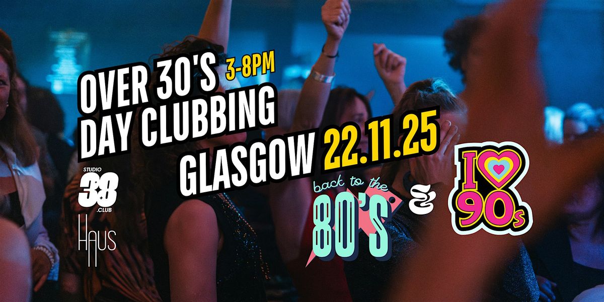 Glasgow: Over 30s Daytime Clubbing: 80s & 90s Classics