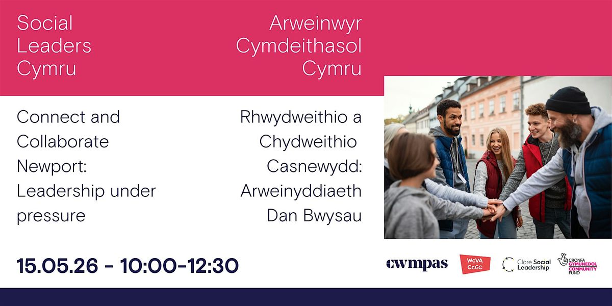 Connect and Collaborate Newport: Leadership under pressure