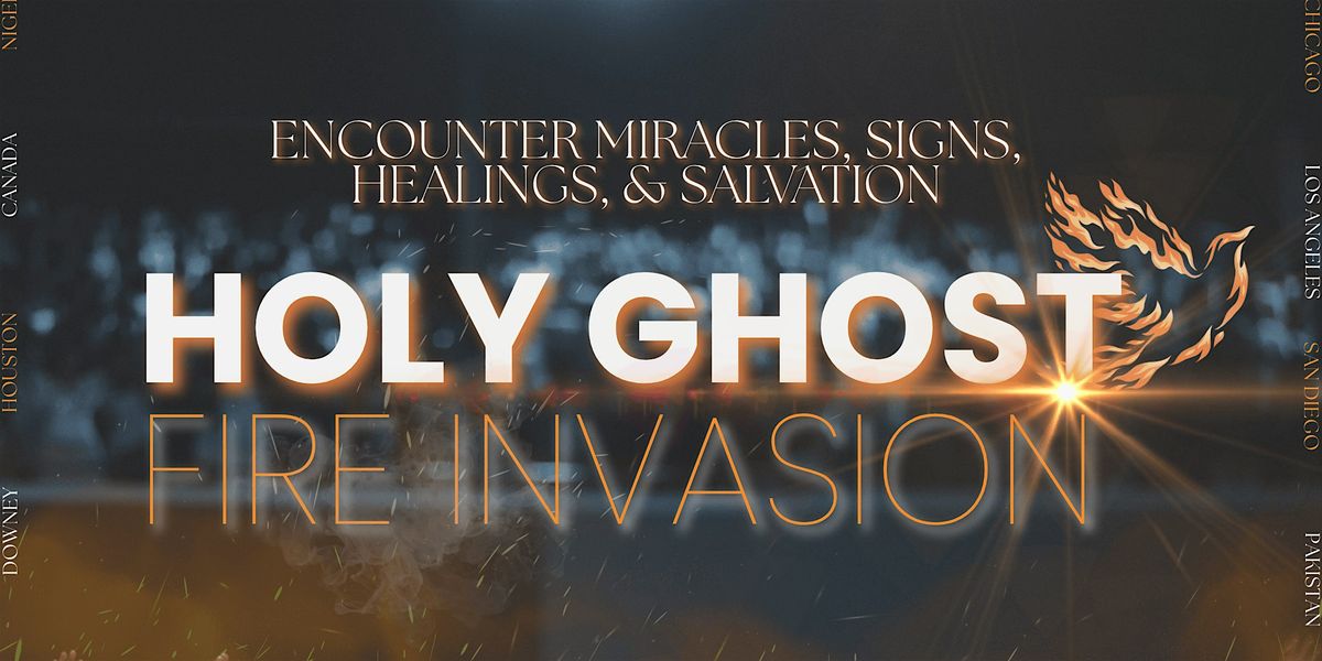 Holy Ghost Fire Invasion - Houston, TX