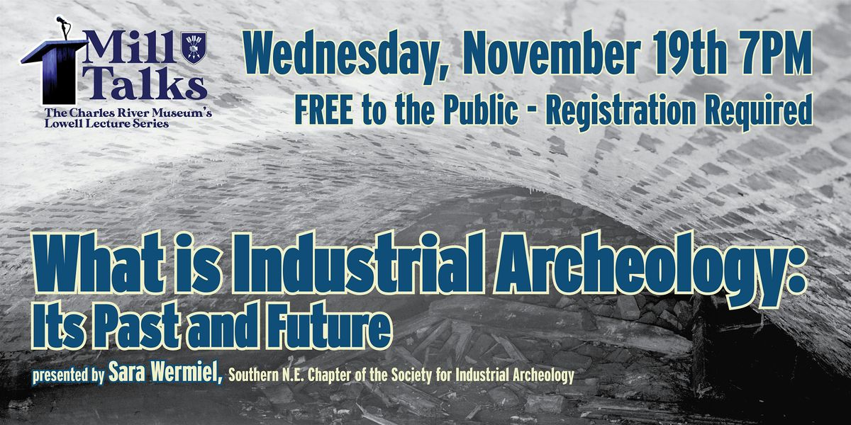 Mill Talk: What is Industrial Archeology: Its Past and Future