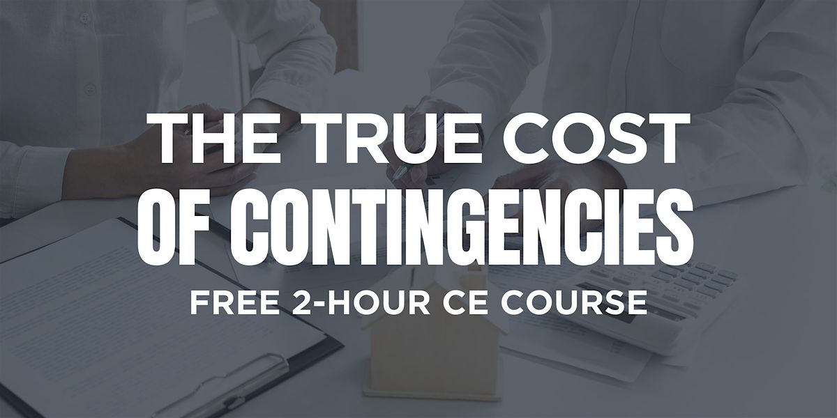 Continuing Education Course for Realtors: The True Cost of Contingencies