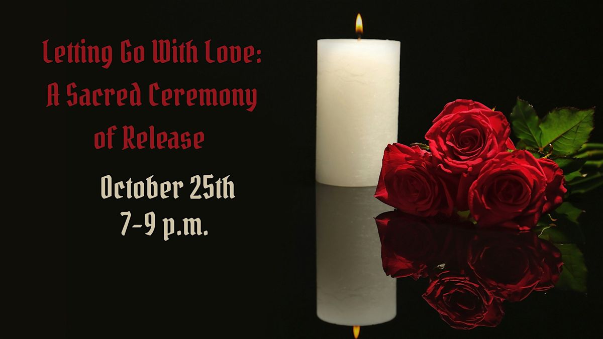 Letting Go With Love: A Sacred Ceremony of Release