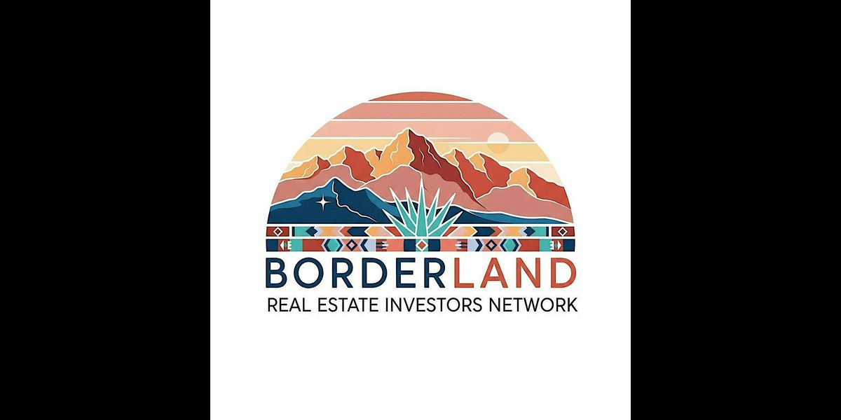 Borderland Real Estate Investors Network Inaugural Mixer