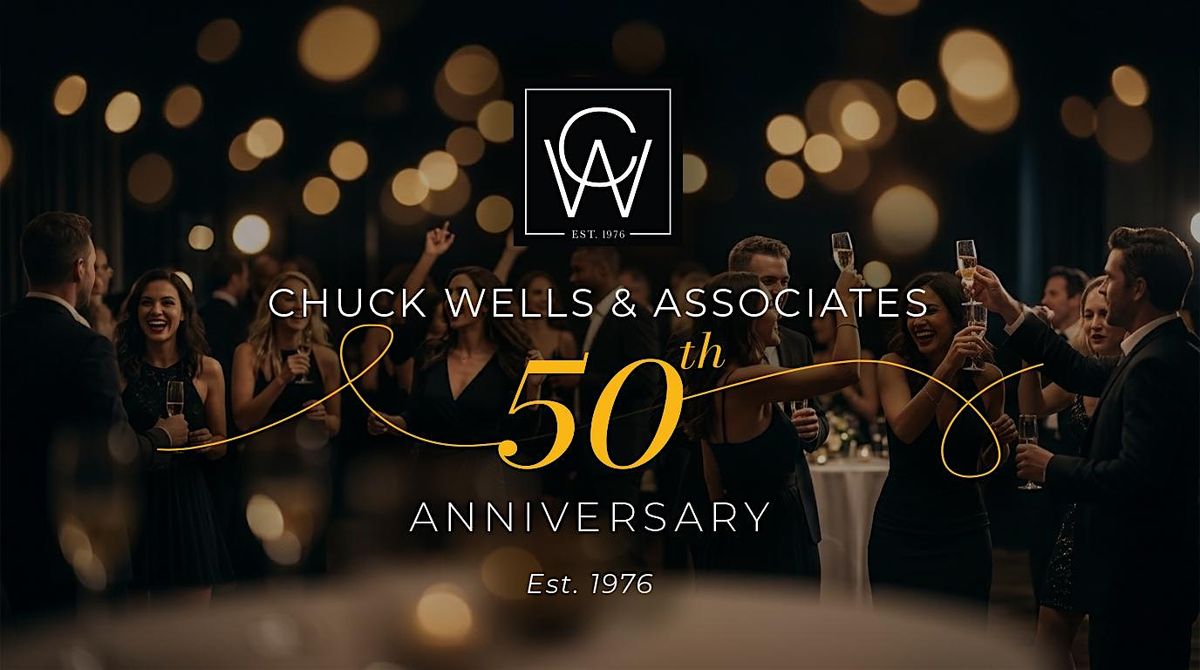 Chuck Wells & Associates 50th Anniversary