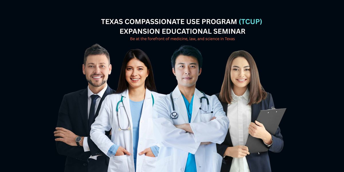 Texas Compassionate Use Program (TCUP) Expansion Educational Seminar