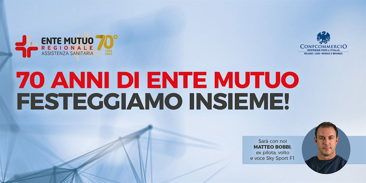 70 ANNI DI ENTE MUTUO. FESTEGGIAMO INSIEME!