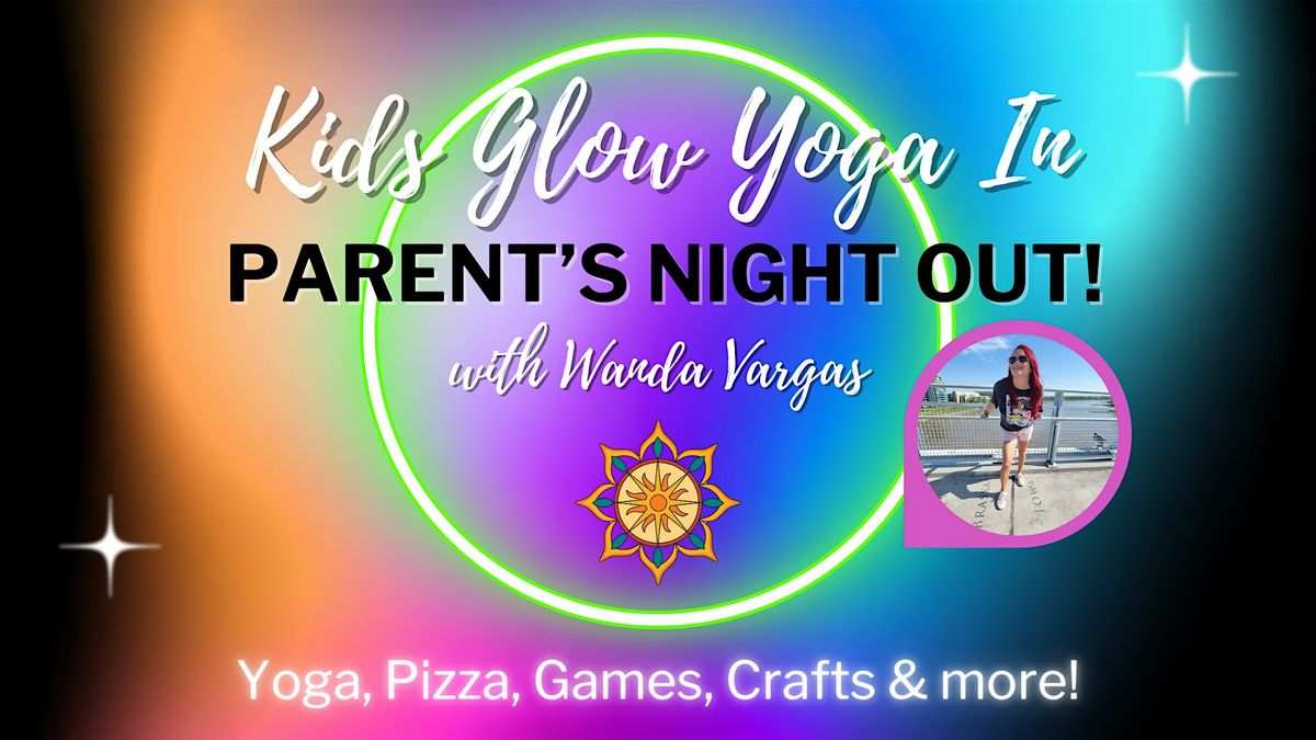 Kids Glow Yoga In, Parent's Night Out with Wanda Vargas