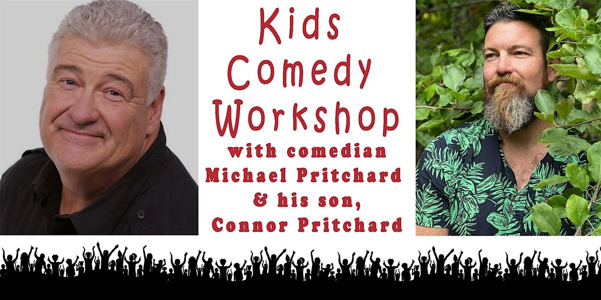 KIDS COMEDY WORKSHOP WITH MICHAEL & CONNOR  PRITCHARD!