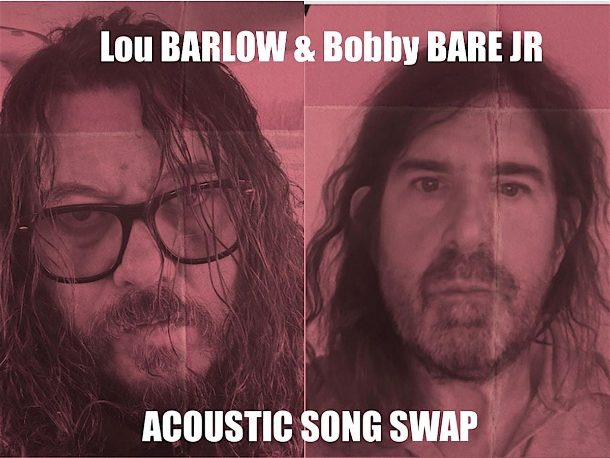 Lou BARLOW& Bobby BARE Jr SONG SWAP at The Southgate Revival House