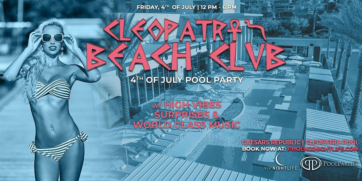 Phoenix 4th of July  | Cleopatra's Beach Club |  Scottsdale Pool Party