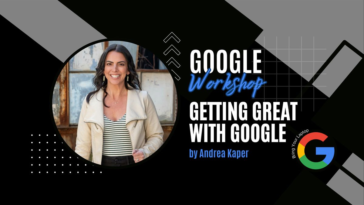 Workshop | Getting Great with Google | Andrea Kaper with KW Consultants