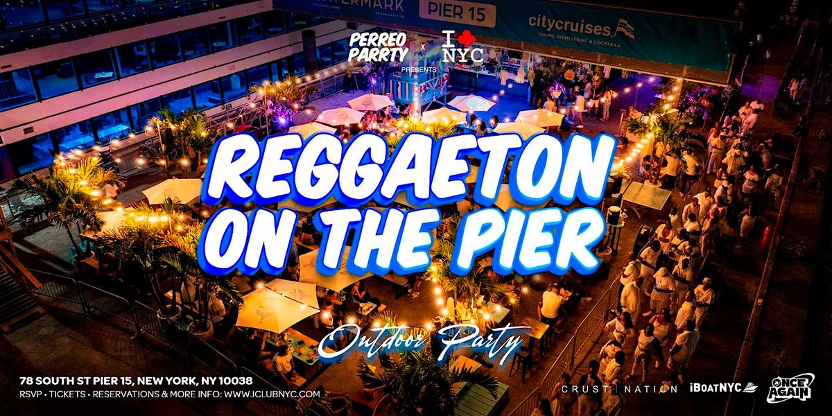 REGGAETON ON THE PIER - LATIN PARTY @ WATERMARK PIER 15 NYC