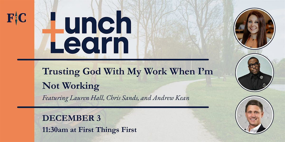 Lunch + Learn: Trusting God When I'm Not Working