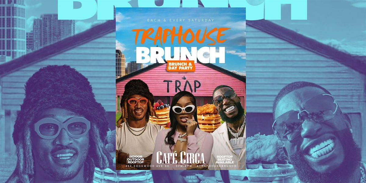 TRAP HOUSE BRUNCH + DAY PARTY | FREE ENTRY TIL 5PM + FREE DRINK TIL 4PM