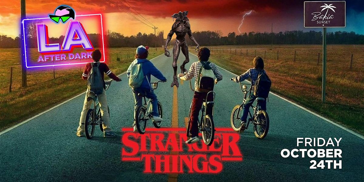 18+ FRIDAY STRANGER THINGS AFTER HOURS LA AFTER BAHIA OCT 24TH FREE W\/RSVP