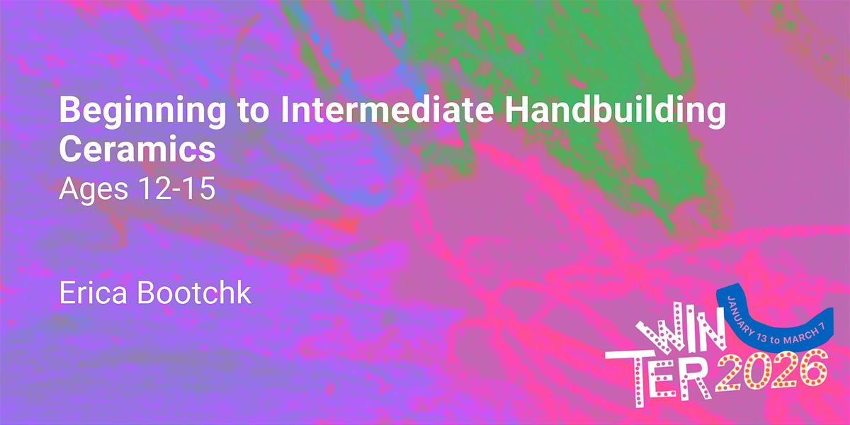 Beginning to Intermediate Handbuilding Ceramics, Ages 12-15