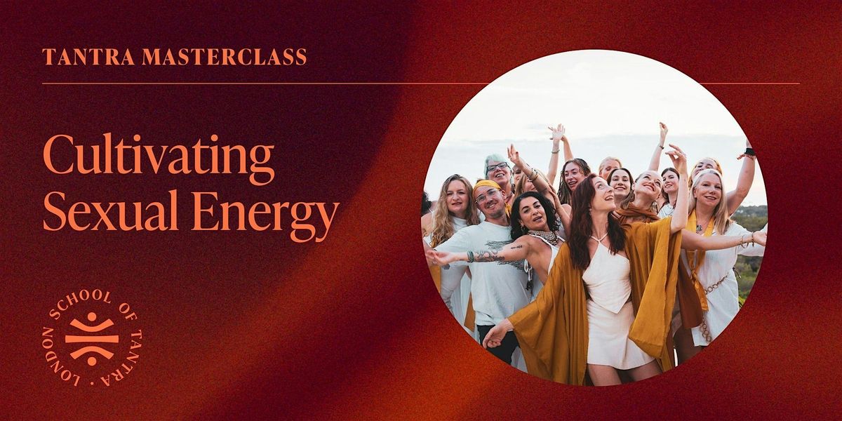 Tantra Masterclass: Cultivating Sexual Energy