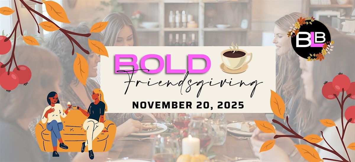 Bold Ladies in Business \u2013 Friendsgiving Social