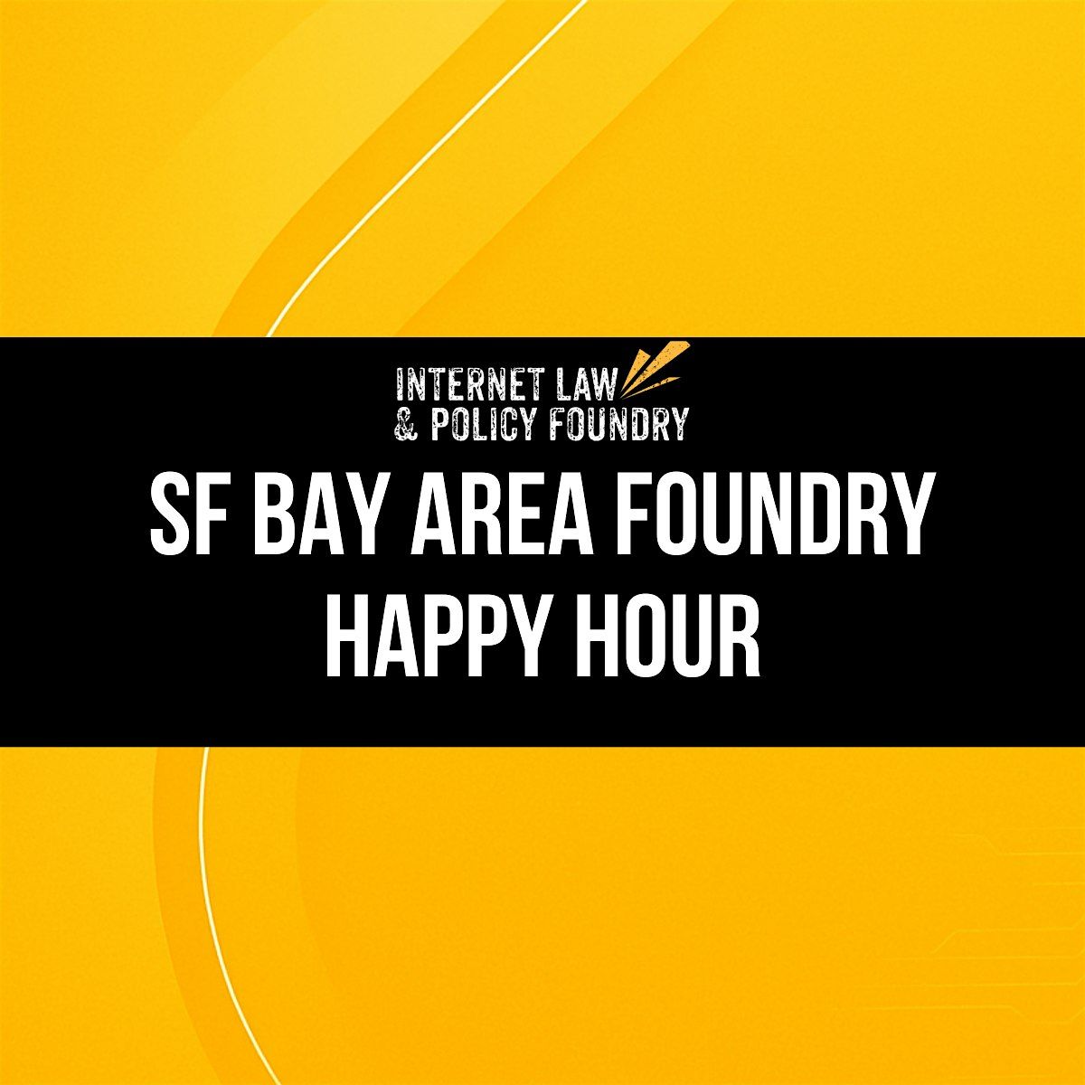 SF Bay Area Internet Law & Policy Foundry Happy Hour