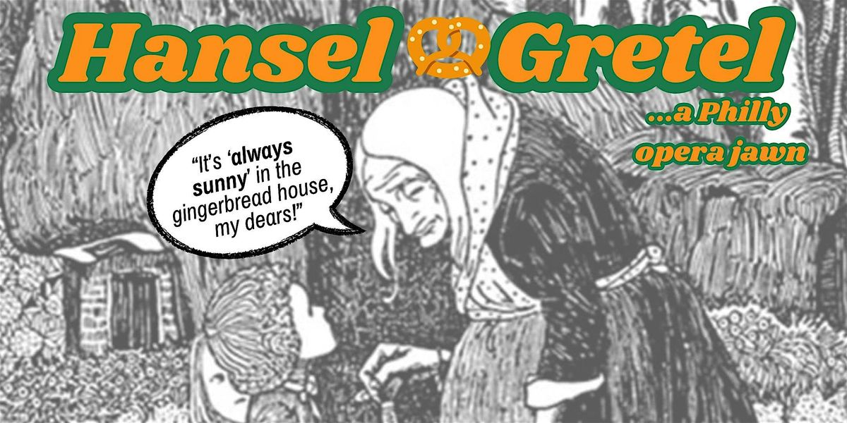 LCA Presents "Hansel & Gretel: A Philly Kid Opera Jawn": Fairmount Edition!