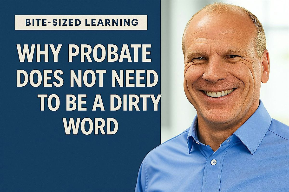 Bite-Sized Learning: Why Probate Does Not Need to Be a Dirty Word