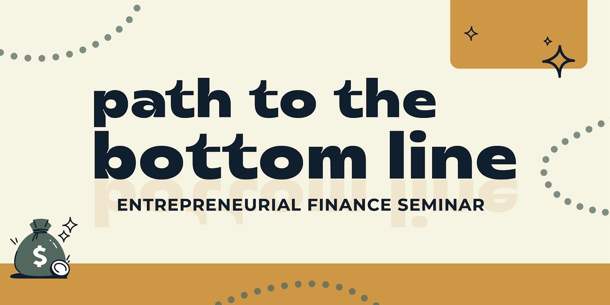 Path to the Bottom Line: Entrepreneurial Finance Seminar