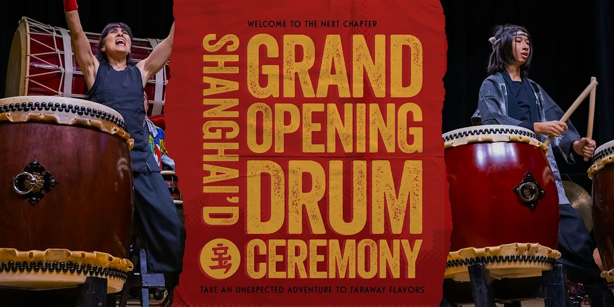 Shanghai'd \u2013(formerly Kapow) w Fushu Daiko Drum Ceremony Friday