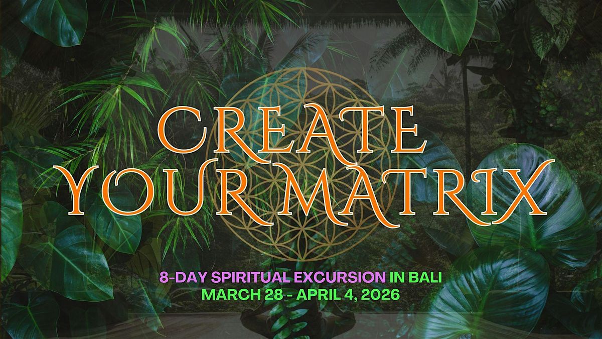Create Your Matrix: Spiritual Excursion to Bali