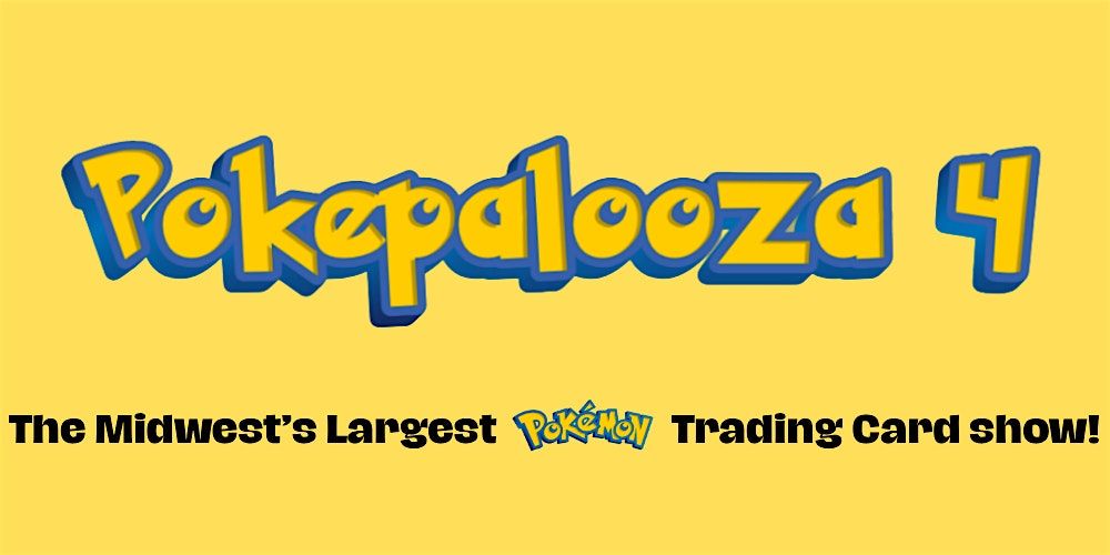 Pokepalooza 4 - The Midwest's Largest Pokemon Trading Card Show!