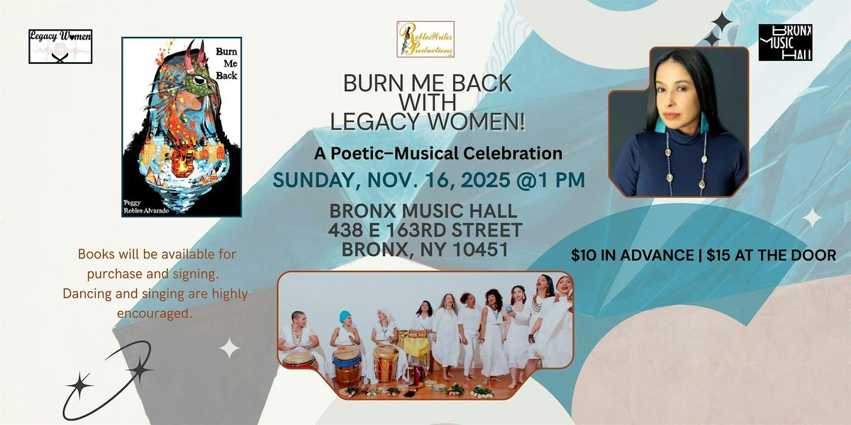 BURN ME BACK with Legacy Women! A Poetic\u2013Musical Celebration