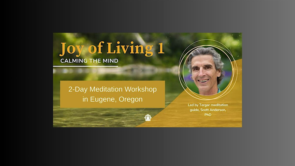 Calming the Mind - Joy of Living 1 - Eugene, Oregon - October 25-26