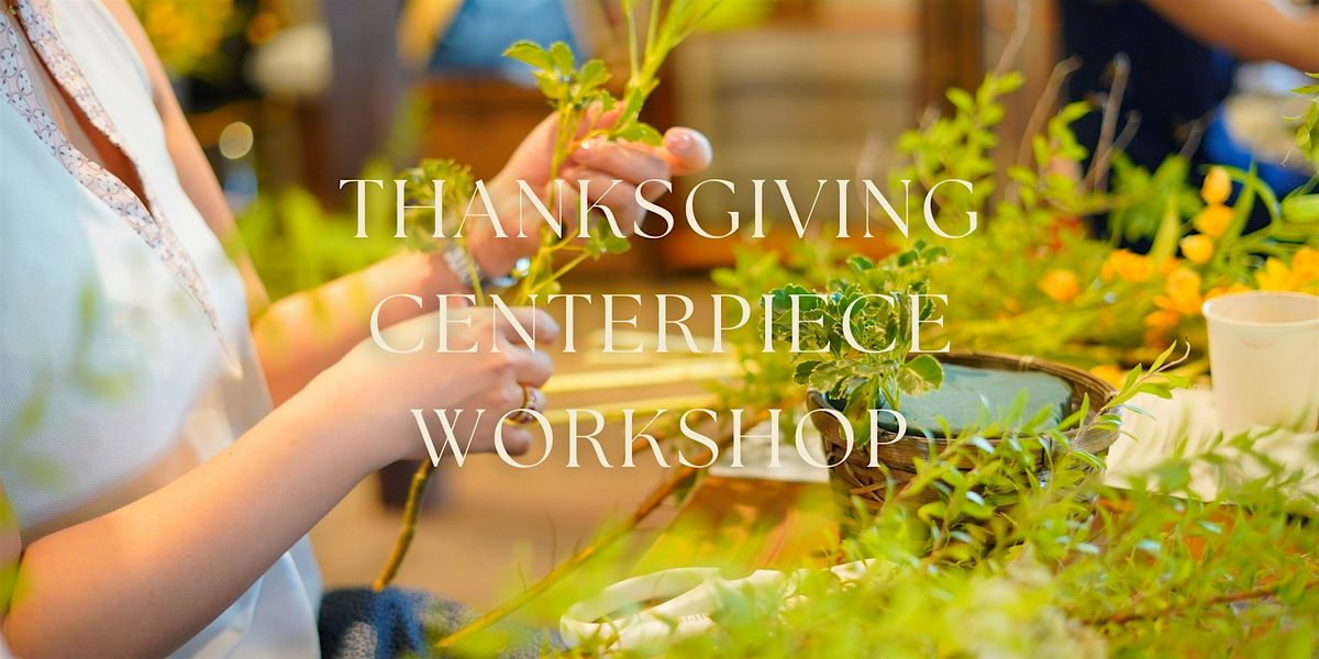 Thanksgiving Floral Centerpiece Workshop